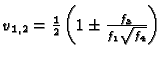 $v_{1,2} = \frac{1}{2} \left(1 \pm
\frac{f_3}{f_1\sqrt{f_4}}
ight)$