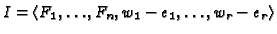 $I = \langle F_1, \dots, F_n, w_1 - e_1,
\dots, w_r - e_r\rangle$