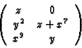 \begin{displaymath}\left(
\begin{array}{cc}
z & 0 \\
y^2 & z + x^7\\
x^9 & y
\end{array}\right)
\end{displaymath}