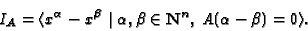 \begin{displaymath}
I_A = \langle x^\alpha - x^\beta \mid \alpha, \beta \in {\mathbf N}^n,\; A(\alpha -
\beta) = 0\rangle.
\end{displaymath}