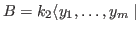 $B= k_2 \langle y_1, \ldots ,y_m \mid$