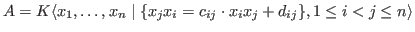 $A= K \langle x_1, \ldots ,x_n \mid \{ x_j x_i=c_{ij} \cdot x_i x_j + d_{ij}\}, 1 \leq i <j \leq n \rangle$