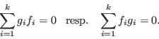 \begin{displaymath}\sum_{i=1}^{k} g_i f_i = 0 \;\;\; {\rm resp. } \;\;\; \sum_{i=1}^{k} f_i g_i = 0. \end{displaymath}