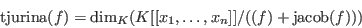 \begin{displaymath}
\hbox{tjurina}(f) = \hbox{dim}_K(K[[x_1,\ldots,x_n]]/((f)+\hbox{jacob}(f)))
\end{displaymath}