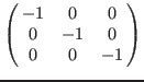 $\left(\matrix{
-1 & 0 & 0 \cr
0 &-1 & 0 \cr
0 & 0 &-1 \cr
}\right)$