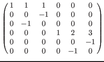 $\left(\matrix{
1& 1& 1& 0& 0& 0 \cr
0& 0& -1& 0& 0& 0 \cr
0& -1& 0& 0& 0& 0 \cr
0& 0& 0& 1& 2& 3 \cr
0& 0& 0& 0& 0& -1 \cr
0& 0& 0& 0& -1& 0 \cr
}\right)$