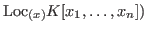 $\hbox{Loc}_{(x)}K[x_1,\ldots,x_n])$