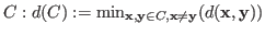 $C: d(C):=\min_{{\bf x,y}\in C, {\bf x}\ne {\bf y}}(d({\bf x,y}))$