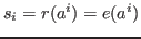 $s_i=r(a^i)=e(a^i)$