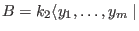 $B= k_2 \langle y_1, \ldots ,y_m \mid$