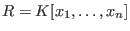 $R= K[x_1, \ldots, x_n]$