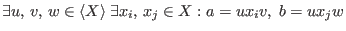 $\exists u,\,v,\,w\in \langle X\rangle\;\exists x_i,\,x_j\in X: a=ux_iv,\;b=ux_jw$