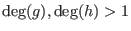 $\deg(g), \deg(h)>1$