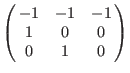 $\left(\matrix{
-1 &-1 &-1 \cr
1 & 0 & 0 \cr
0 & 1 & 0 \cr
}\right)$