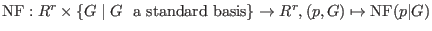 $\hbox{NF} : R^r \times \{G \mid G\ \hbox{ a standard
basis}\} \to R^r, (p,G) \mapsto \hbox{NF}(p\vert G)$