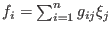 $f_i=\sum_{i=1}^ng_{ij}\xi_j$