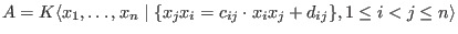 $A= K \langle x_1, \ldots ,x_n \mid \{ x_j x_i=c_{ij} \cdot x_i x_j + d_{ij}\}, 1 \leq i <j \leq n \rangle$