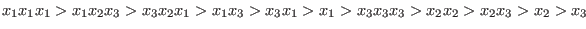 $x_1 x_1 x_1 > x_1 x_2 x_3 > x_3 x_2 x_1 > x_1 x_3 > x_3 x_1 > x_1 > x_3 x_3 x_3 > x_2 x_2 > x_2 x_3 > x_2 > x_3$