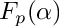 $ F_{p} (\alpha ) $