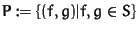 $P := \{(f,g) \vert f,g \in S\}$