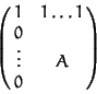 \begin{displaymath}\pmatrix{
1 & 1 \ldots 1\cr
0 & \cr
\vdots & A\cr
0 & \cr}
\end{displaymath}