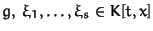 $g,\; \xi_1,
\ldots, \xi_s \in K[t, x]$