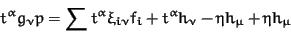 \begin{displaymath}t^\alpha g_\nu p = \sum t^\alpha \xi_{i\nu} f_i + t^\alpha h_\nu - \eta h_\mu
+ \eta h_\mu
\end{displaymath}