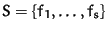 $S = \{f_1, \ldots, f_s\}$