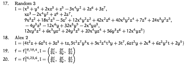 $\begin{array}{ll}
17.\ & \mbox{Random 3}\\
& I = (x^3 + y^4 + 2xz^3 + z^5 - 3...
...; {\partial
f\over\partial y},\; {\partial f\over\partial z}\right)
\end{array}$