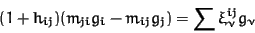 \begin{displaymath}(1 + h_{ij}) (m_{ji} g_i - m_{ij} g_j) = \sum \xi^{ij}_\nu g_\nu
\end{displaymath}