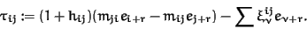 \begin{displaymath}\tau_{ij} := (1 + h_{ij}) (m_{ji} e_{i+r} - m_{ij} e_{j+r}) - \sum
\xi^{ij}_\nu e_{\nu + r}.
\end{displaymath}