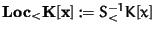 ${\bf Loc_< K[x]}:= S^{-1}_< K[x]$