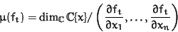 \begin{displaymath}\mu(f_t) = \dim_{\Bbb C}{\Bbb C}\{x\}/\left(\frac{\partial f_...
...partial x_1}, \ldots,
\frac{\partial f_t}{\partial x_n}\right)
\end{displaymath}