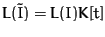 $L(\tilde{I}) = L(I)K[t]$