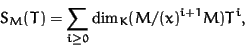 \begin{displaymath}S_M(T) = \sum_{i \ge 0} \dim_K (M/(x)^{i+1} M) T^i,
\end{displaymath}