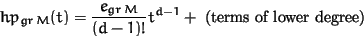 \begin{displaymath}hp_{gr\,M}(t) = \frac{e_{gr\,M}}{(d-1)!} t^{d-1} + \mbox{ (terms of lower
degree)}
\end{displaymath}