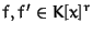 $f, f'
\in K[x]^r$