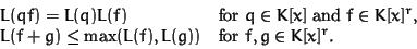 \begin{displaymath}\begin{array}{ll}
L(qf) = L(q) L(f) & \mbox{for } q \in K[x] ...
...\le \max(L(f), L(g)) & \mbox{for } f, g \in K[x]^r.
\end{array}\end{displaymath}