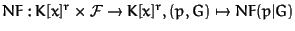 $NF : K[x]^r \times {\cal F}\to K[x]^r, (p,G) \mapsto NF(p\vert G)$