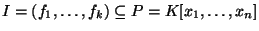 $I=(f_1, \ldots, f_k) \subseteq P=K[x_1, \ldots, x_n]$