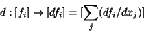 \begin{displaymath}d:[f_i] \rightarrow [df_i]=[\sum_j (df_i/dx_j)]\end{displaymath}