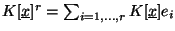 $K[\underline{x}]^r = \sum_{i=1, \ldots, r} K[\underline{x}] e_i$