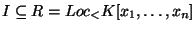 $I\subseteq R=Loc_< K[x_1,\ldots,x_n]$