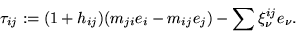 \begin{displaymath}\tau_{ij} := (1 + h_{ij}) (m_{ji} e_i - m_{ij} e_j) - \sum
\xi^{ij}_\nu e_{\nu}.
\end{displaymath}