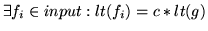 $\exists f_i\in input : lt(f_i)=c*lt(g)$