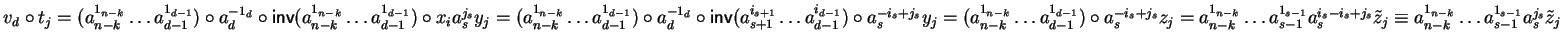 $v_d \circ t_j = (a_{n-k}^{1_{n-k}} \ldots a_{d-1}^{1_{d-1}}) \circ a_d^{- 1_d} ...
...e{z}_j
\equiv a_{n-k}^{1_{n-k}} \ldots a_{s-1}^{1_{s-1}} a_s^{j_s} \tilde{z}_j$