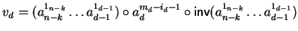 $v_d = (a_{n-k}^{1_{n-k}} \ldots a_{d-1}^{1_{d-1}}) \circ a_d^{m_d - i_d -1} \circ{\sf inv}\/(a_{n-k}^{1_{n-k}} \ldots a_{d-1}^{1_{d-1}})$