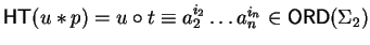 ${\sf HT}(u \ast p) = u \circ t \equiv a_2^{i_2}\ldots
a_n^{i_n}\in{\sf ORD}\/(\Sigma_2)$