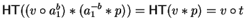 ${\sf HT}((v \circ a_1^{b}) \ast(a_1^{-b} \ast p)) =
{\sf HT}(v \ast p) = v \circ t$