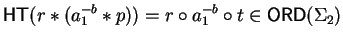 ${\sf HT}(r \ast(a_1^{-b} \ast p)) = r \circ a_1^{-b} \circ t \in {\sf ORD}\/(\Sigma_2)$